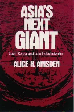 Asia's Next Giant: South Korea and Late Industrialization