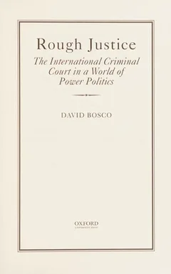 Rough Justice: The International Criminal Court in a World of Power Politics
