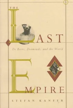The Last Empire: De Beers, Diamonds, and the World