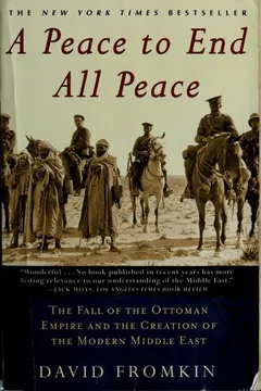 A Peace to End All Peace: The Fall of the Ottoman Empire and the Creation of the Modern Middle East