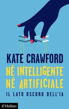 Né intelligente né artificiale: il lato oscuro dell'IA